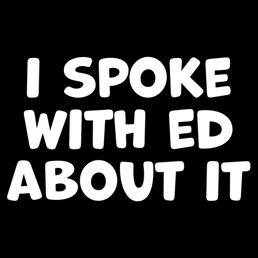 I Spoke With Ed About It
